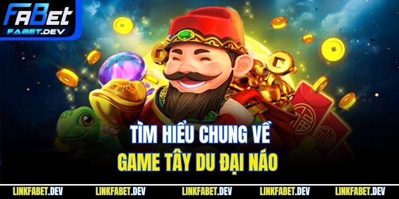 Tìm hiểu chung về game Tây du đại náo 